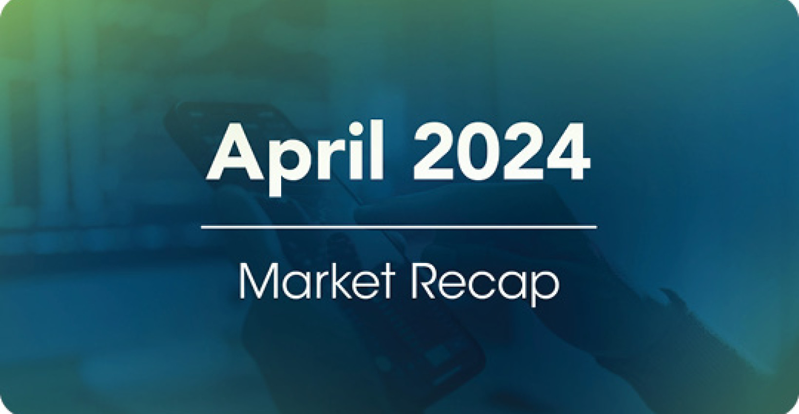 Header image April 2024 market recap