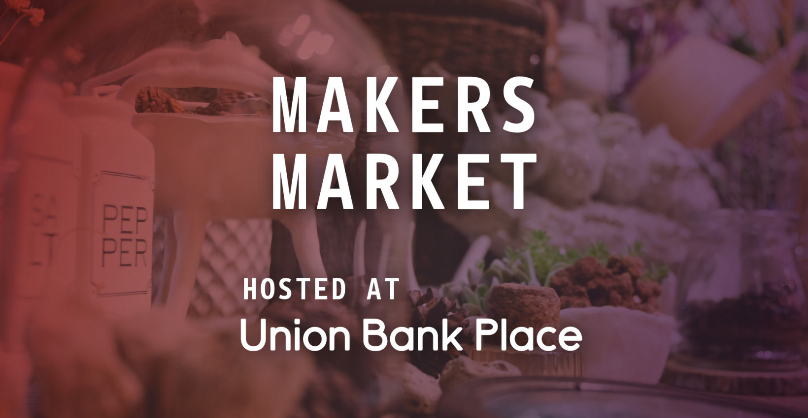 a red gradient graphic that reads makers market hosted at union bank place