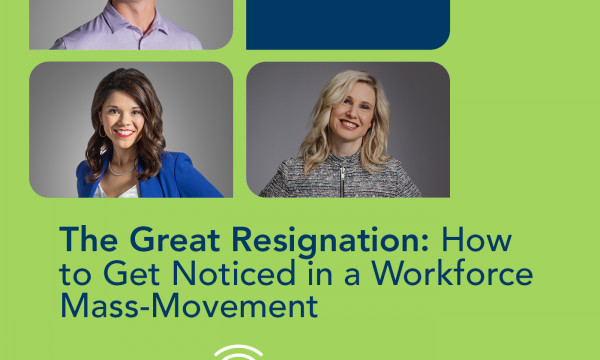 The Great Resignation; How to get noticed in a workforce mass-movement