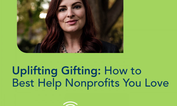 Uplifting Giving: How to best help nonprofits you love